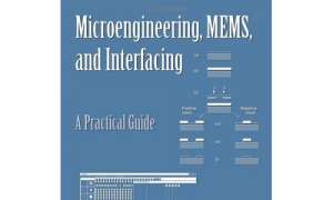 Microengineering, Mems, And Interfacing: A Practical Guide